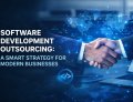 Software Development Outsourcing: A Smart Strategy for Modern Businesses